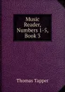 Music Reader, Numbers 1-5, Book 3 - Thomas Tapper