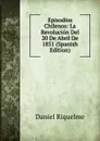 Episodios Chilenos: La Revolucion Del 20 De Abril De 1851 (Spanish Edition) - Daniel Riquelme