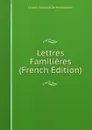 Lettres Familieres (French Edition) - Charles Secondat De Montesquieu