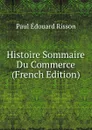 Histoire Sommaire Du Commerce (French Edition) - Paul Édouard Risson