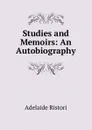 Studies and Memoirs: An Autobiography - Adelaide Ristori