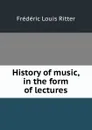 History of music, in the form of lectures - Frédéric Louis Ritter