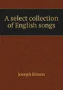 A select collection of English songs - Joseph Ritson