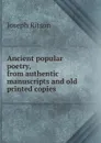 Ancient popular poetry, from authentic manuscripts and old printed copies - Joseph Ritson