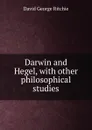 Darwin and Hegel, with other philosophical studies - David George Ritchie