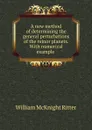 A new method of determining the general perturbations of the minor planets. With numerical example . - William McKnight Ritter