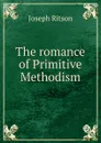 The romance of Primitive Methodism - Joseph Ritson