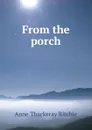 From the porch - Ritchie Anne Thackeray