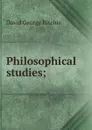 Philosophical studies; - David George Ritchie