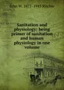 Sanitation and physiology; being primer of sanitation and human physiology in one volume - John W. 1871-1943 Ritchie