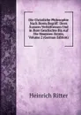 Die Christliche Philosophie Nach Ihrem Begriff: Ihren Aussern Verhaltnissen Und in Ihrer Geschichte Bis Auf Die Neuesten Zeiten, Volume 2 (German Edition) - Heinrich Ritter