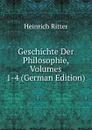 Geschichte Der Philosophie, Volumes 1-4 (German Edition) - Heinrich Ritter