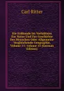 Die Erdkunde Im Verhaltniss Zur Natur Und Zur Geschichte Des Menschen Oder Allgemeine Vergleichende Geographie, Volume 11;.volume 15 (German Edition) - Carl Ritter