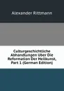 Culturgeschichtliche Abhandlungen Uber Die Reformation Der Heilkunst, Part 1 (German Edition) - Alexander Rittmann