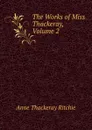 The Works of Miss Thackeray, Volume 2 - Ritchie Anne Thackeray