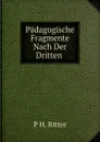 Padagogische Fragmente Nach Der Dritten . - P H. Ritter