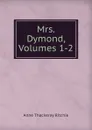 Mrs. Dymond, Volumes 1-2 - Ritchie Anne Thackeray