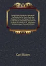 Geographie Generale Comparee, Ou Etude De La Terre Dans Ses Rapports Avec La Nature Et Avec L.histoire De L.homme, Pour Servir De Base A L.etude Et A . Physiques Et Historiques (French Edition) - Carl Ritter
