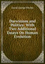 Darwinism and Politics: With Two Additional Essays On Human Evolution - David George Ritchie