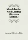 Mendelssohn Und Lessing (German Edition) - Immanuel Heinrich Ritter