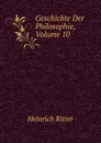Geschichte Der Philosophie, Volume 10 - Heinrich Ritter