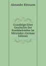 Grundzuge Einer Geschichte Der Krankheitslehre Im Mittelalter (German Edition) - Alexander Rittmann