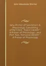 New Primer of Sanitation . Physiology: Consisting of Part One, 