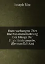 Untersuchungen Uber Die Zusammensetzung Der Klange Der Streichinstrumente . (German Edition) - Joseph Ritz