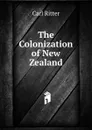 The Colonization of New Zealand - Carl Ritter