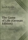 The Game of Life (German Edition) - Leitch Ritchie