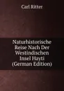 Naturhistorische Reise Nach Der Westindischen Insel Hayti (German Edition) - Carl Ritter