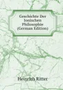 Geschichte Der Ionischen Philosophie (German Edition) - Heinrich Ritter