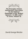 The Principles of State Interference: Four Essays On the Political Philosophy of Mr. Herbert Spencer, J. S. Mill, and T. H. Green, Volume 28 - David George Ritchie