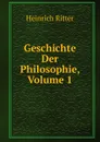 Geschichte Der Philosophie, Volume 1 - Heinrich Ritter