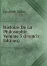 Histoire De La Philosophie, Volume 3 (French Edition) - Heinrich Ritter
