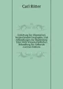 Einleitung Zur Allgemeinen Vergleichenden Geographie, Und Abhandlungen Zur Begrundung Einer Mehr Wissenschaftlichen Behandlung Der Erdkunde (German Edition) - Carl Ritter