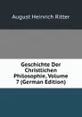 Geschichte Der Christlichen Philosophie, Volume 7 (German Edition) - August Heinrich Ritter