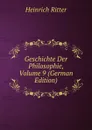 Geschichte Der Philosophie, Volume 9 (German Edition) - Heinrich Ritter