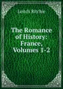 The Romance of History: France, Volumes 1-2 - Leitch Ritchie