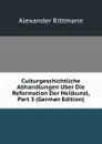 Culturgeschichtliche Abhandlungen Uber Die Reformation Der Heilkunst, Part 3 (German Edition) - Alexander Rittmann