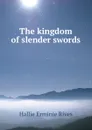 The kingdom of slender swords - Hallie Erminie Rives