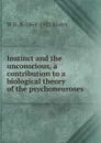 Instinct and the unconscious, a contribution to a biological theory of the psychoneuroses - W H. R. 1864-1922 Rivers