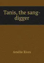 Tanis, the sang-digger - Amélie Rives