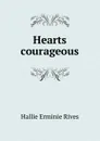 Hearts courageous - Hallie Erminie Rives