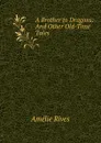 A Brother to Dragons: And Other Old-Time Tales - Amélie Rives