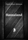 Hausaland - Charles Henry Robinson