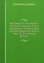 An Essay On The Boilers Of Steam Engines: Their Calculation, Construction, And Management, With A View To The Saving Of Fuel - Armstrong Robert