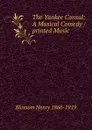 The Yankee Consul: A Musical Comedy / printed Music - Blossom Henry 1866-1919