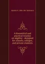 A theoretical and practical treatise on algebra: . designed for schools, colleges, and private students - Horatio N. Robinson