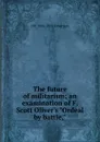 The future of militarism; an examination of F. Scott Oliver.s 